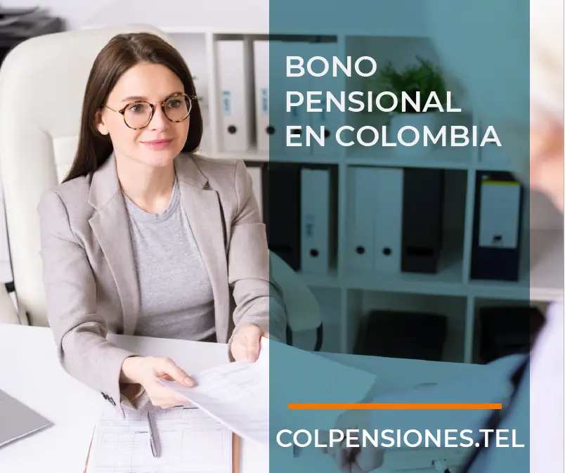 Bono Pensional en Colombia - Lo que debe saber Colpensiones - Porvenir - Colfondos - Protección - Old Mutual - Skandia