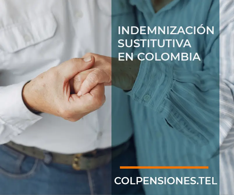 Indemnización Sustitutiva en Colombia -Colpensiones